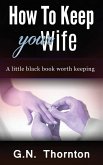 How to keep your wife: A little black book worth keeping