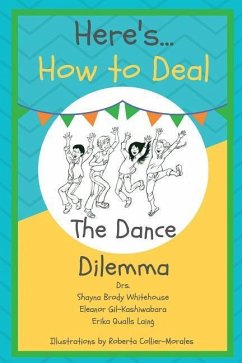 Here's How To Deal: The Dance Dilemma - Whitehouse, Shayna Brody; Gil-Kashiwabara, Eleanor; Laing, Erika Qualls
