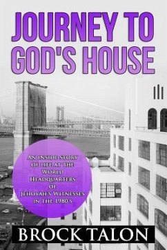 Journey to God's House: An inside story of life at the World Headquarters of Jehovah's Witnesses in the 1980s - Talon, Brock
