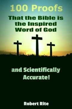 100 Proofs that the Bible is the Inspired Word of God: and Scientifically Accurate - Rite, Robert