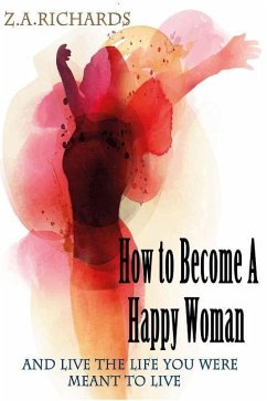 How to Become a Happy Woman - Richards, Z. a.