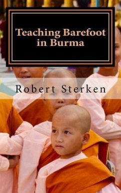 Teaching Barefoot in Burma: Insights and Stories from a Fulbright Year in Myanmar - Sterken, Robert Edward