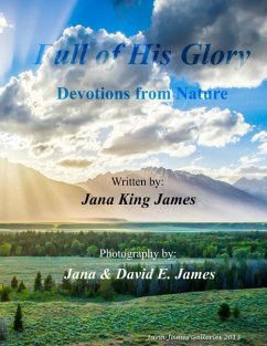 Full of His Glory: Devotions from Nature - King James, Jana