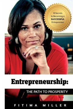 Entrepreneurship The Path to Prosperity: 10 Secrets to becoming a successful entrepreneur - Miller, Fitima