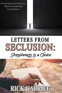 Letters From Seclusion: Forgiveness is a Choice - Gabriel, Rick