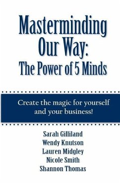 Masterminding Our Way: The Power of 5 Minds - Gilliland, Sarah; Thomas, Shannon; Smith, Nicole