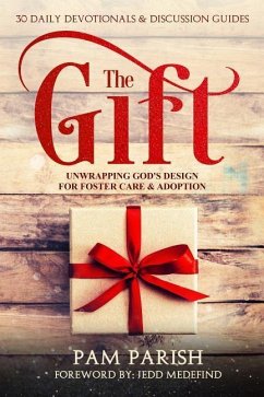 The Gift: Unwrapping God's Design for Foster Care & Adoption - Parish, Pam