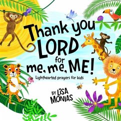 Thank You LORD! for me, me, ME!: Kids first cute light hearted prayer book - Monias, Lisa