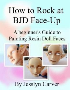 How to ROCK at BJD Face-Ups: A Beginner's Guide to Painting Resin Doll Faces - Carver, Jesslyn