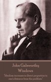 John Galsworthy - Windows: &quote;Idealism increases in direct proportion to one's distance from the problem.&quote;