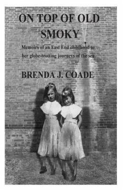 On top of old Smoky: Memoirs of an East End childhood to her globetrotting journey of the open sea - Coade, Brenda J.