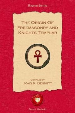 The Origin of Freemasonry and Knights Templar - Bennett, John R.