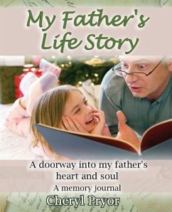 My Father's Life Story: A doorway into my father's heart and soul - Pryor, Cheryl