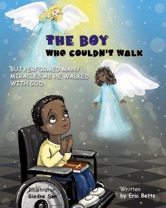 The Boy Who Couldn't Walk But Performed Many Miracles - Betts, Eric