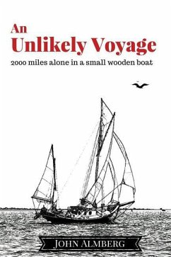An Unlikely Voyage: 2000 miles alone in a small wooden boat - Almberg, John