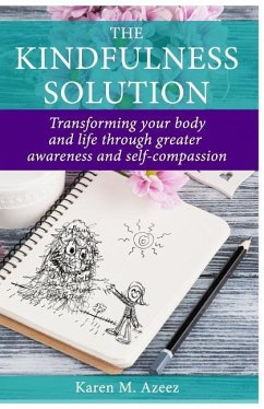 The Kindfulness Solution: Transforming Your Body and Life Through Greater Awareness and Self-Compassion - Azeez, Karen M.
