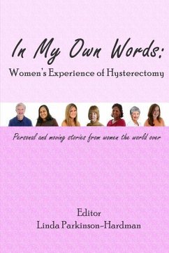 In My Own Words: Women's Experience of Hysterectomy: Personal and Moving Stories from Women the World Over - Parkinson-Hardman, Linda