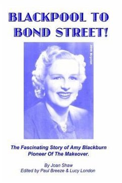 Blackpool To Bond Street!: The fascinating story of Amy Blackburn, pioneer of the makeover. - Breeze, Paul; London, Lucy; Shaw, Joan