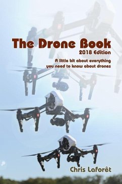 The Drone Book: 2018 Edition: A little bit about everything you need to know about drones - Laforet, Chris