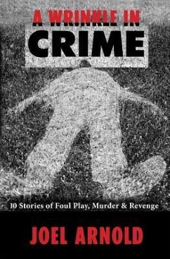 A Wrinkle in Crime: 10 Stories of Foul Play, Murder & Revenge - Arnold, Joel Allen