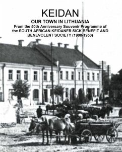 KEIDAN our Town in Lithuania: From the 50th Anniversary Souvenir Programme of the SOUTH AFRICAN KEIDANER SICK BENEFIT AND BENEVOLENT SOCIETY (1900-1 - Sandler, David Solly; Society, South African Keidaner Sick Ben