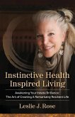 Instinctive Health Inspired Living: Awakening Your Innate Brilliance: The Art of Creating a Remarkably Resilient Life