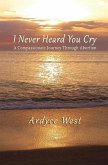 I Never Heard You Cry: A Compassionate Journey Through Abortion