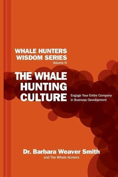 The Whale Hunting Culture: Engage Your Entire Company in Business Development - Smith, Barbara Weaver