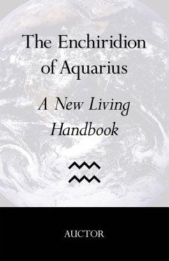 The Enchiridion of Aquarius: A New Living Handbook - Auctor