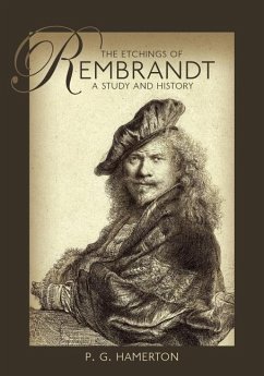 The Etchings of Rembrandt: A Study and History - Hamerton, P. G.