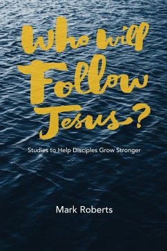 Who Will Follow Jesus?: Studies to Help Disciples Grow Stronger - Roberts, Mark