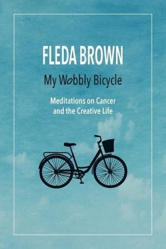 My Wobbly Bicycle: Meditations on Cancer and the Creative Life - Brown, Fleda