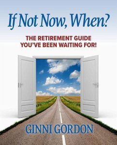 If Not Now, When?: The Retirement Guide You've Been Waiting For - Gordon, Ginni