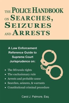 The Police Handbook on Searches, Seizures and Arrests: A Law Enforcement Reference Guide - Palmore Esq, Carol J.