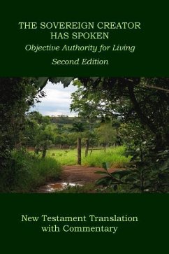 The Sovereign Creator Has Spoken-New Testament Translation w/ Commentary-2nd Ed.: Objective Authority For Living - Pickering, Wilbur