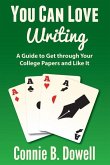 You Can Love Writing: A Guide to Get through Your College Papers and Like It