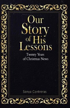 Our Story of His Lessons: Twenty Years of Christmas News - Contreras, Sonya