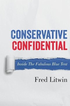 Conservative Confidential: Inside the Fabulous Blue Tent - Litwin, Fred