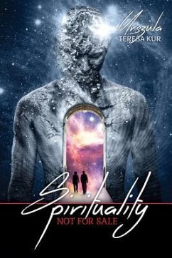 Spirituality Not For Sale: A Psychics Insight On Past Life Regression And Healing - Kur, Urszula Teresa