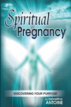 Spiritual Pregnancy: Discovering your purpose - Antoine, Kenneth Wade