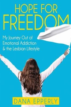 Hope For Freedom: My Journey Out of Emotional Addiction & the Lesbian Lifestyle - Epperly, Dana