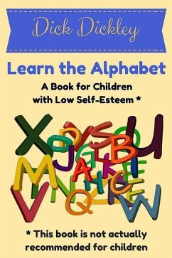 Learn the Alphabet: A Book for Children with Low Self-Esteem - Dickley, Dick