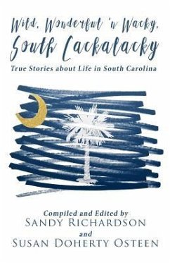 Wild, Wonderful 'n Wacky South Cackalacky: True Stories about Life in South Carolina - Osteen, Susan Doherty; Richardson, Sandy