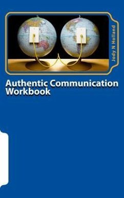 Authentic Communication Workbook: Communicating and Connecting At A Deeper Level - Holland, Jody N.