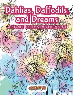 Dahlias, Daffodils, and Dreams: A Flower Fantasy Coloring Book - Playbooks, Creative