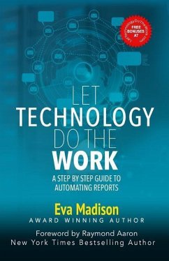 Let Technology Do The Work: A Step By Step Guide to Automating Reports - Madison, Eva