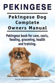Pekingese. Pekingese Dog Complete Owners Manual. Pekingese book for care, costs, feeding, grooming, health and training..