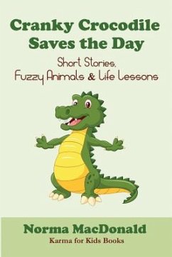 Cranky Crocodile Saves the Day: Short Stories, Fuzzy Animals, and Life Lessons - MacDonald, Norma