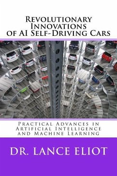 Revolutionary Innovations of AI Self-Driving Cars: Practical Advances in Artificial Intelligence and Machine Learning - Eliot, Lance