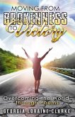Moving From Brokenness To Victory: Overcoming the world through poems
